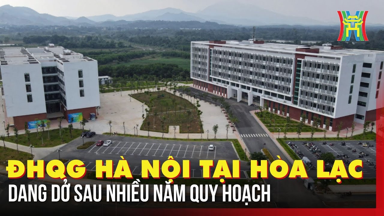ĐHQG Hà Nội tại Hòa Lạc – Dang dở sau nhiều năm quy hoạch | Tin tức