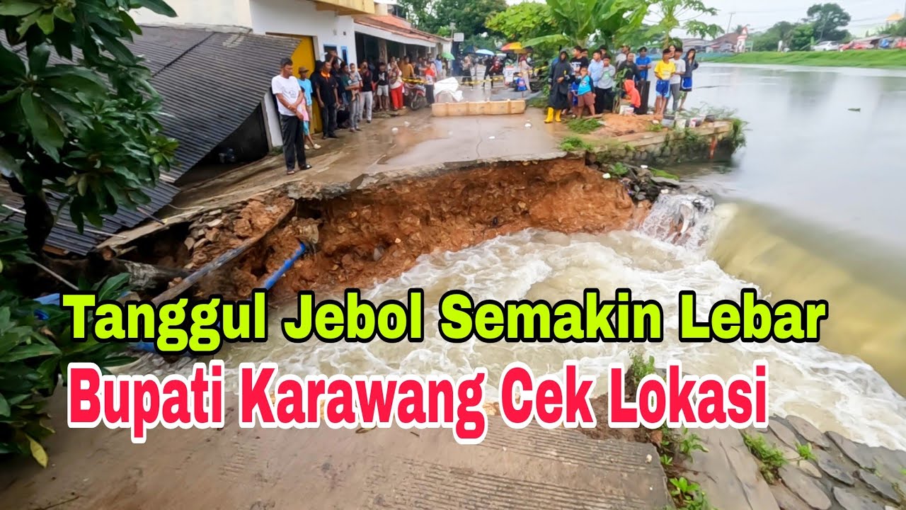 gawat tanggul jebol kalimalang semakin lebar, abrasi semakin luas bupati karawang cek lokasi