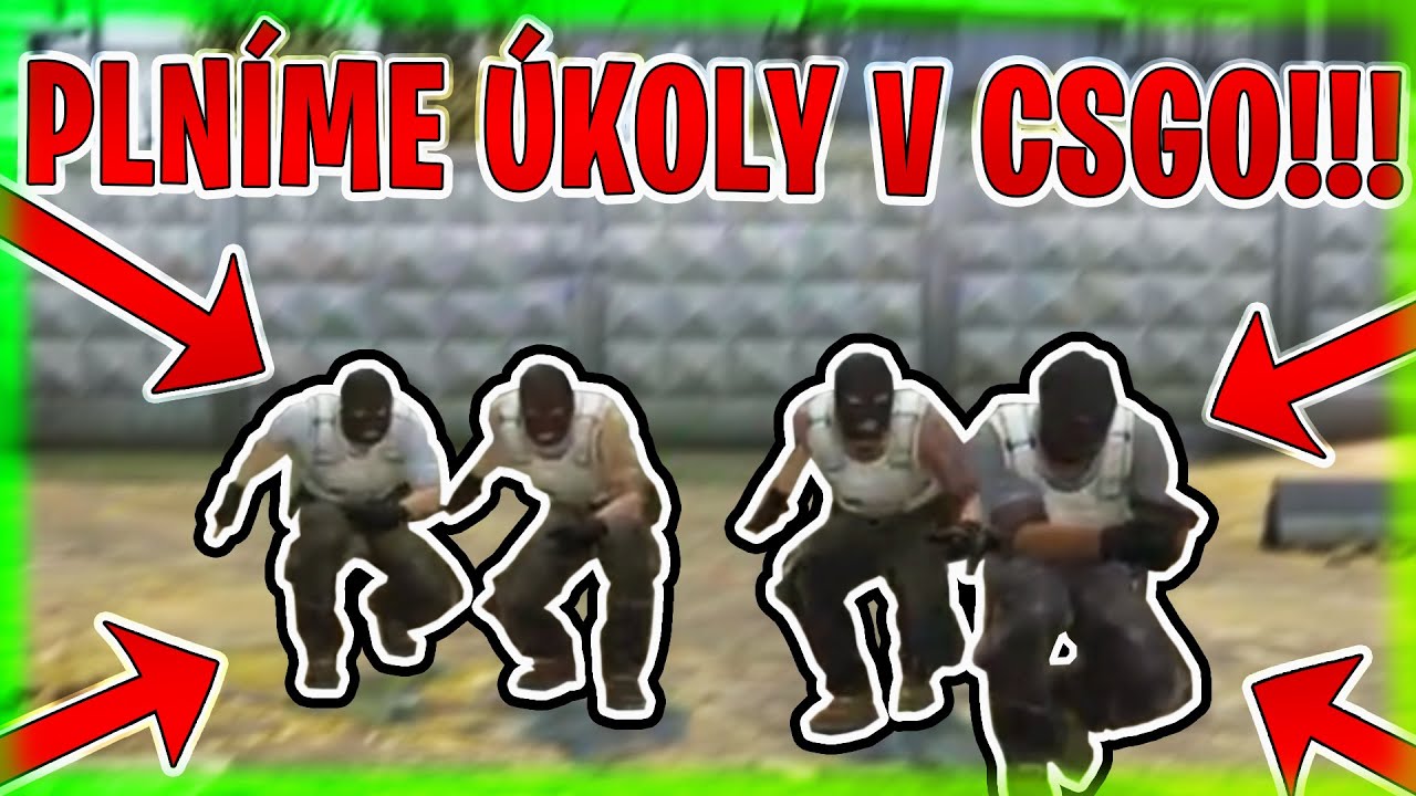 PLNÍME ÚKOLY V CSGO!!! | Morry&@marwex99&@DejvikGOD&BoTmAn