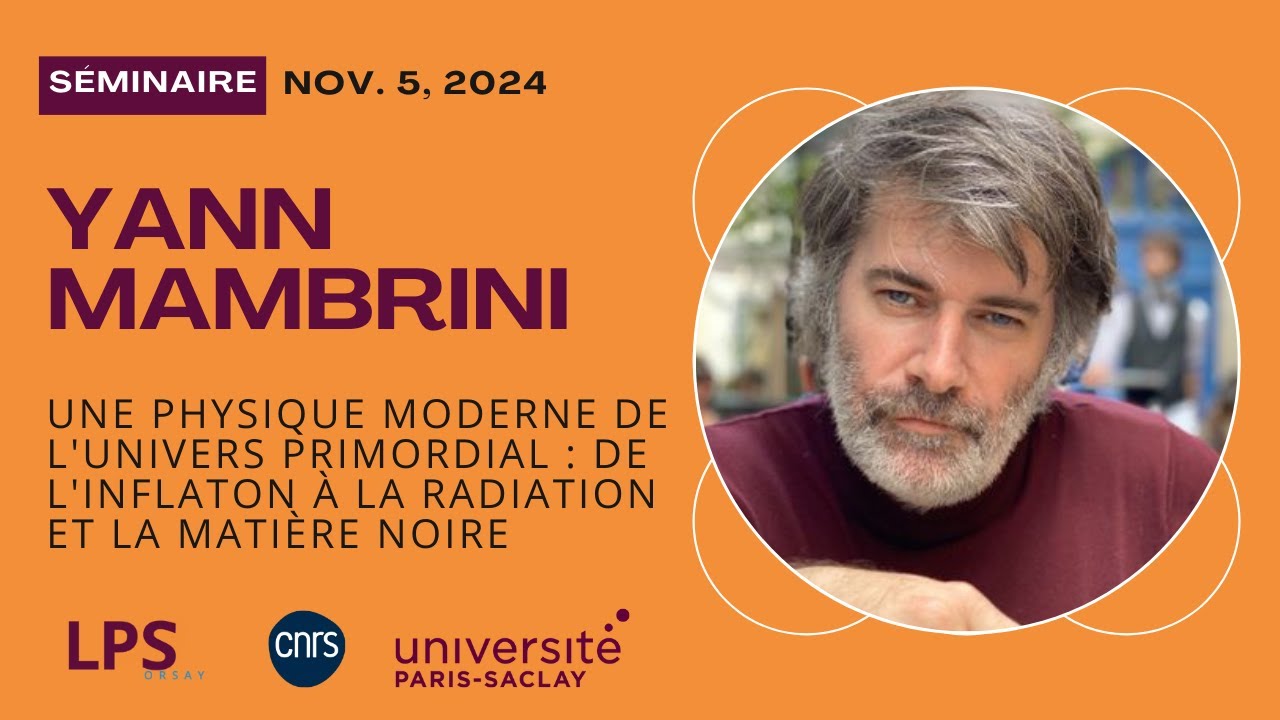 Yann Mambrini (IJCLAB, Paris-Saclay) Une physique moderne de l'Univers primordial