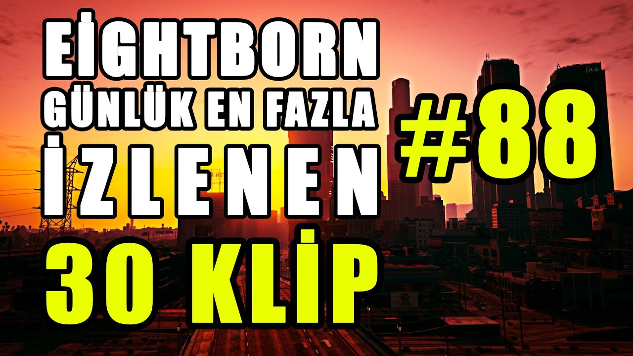 EİGHTBORN Günlük En Fazla İzlenen 30 KLİP #88 ! EİGHTBORN Komik Anlar