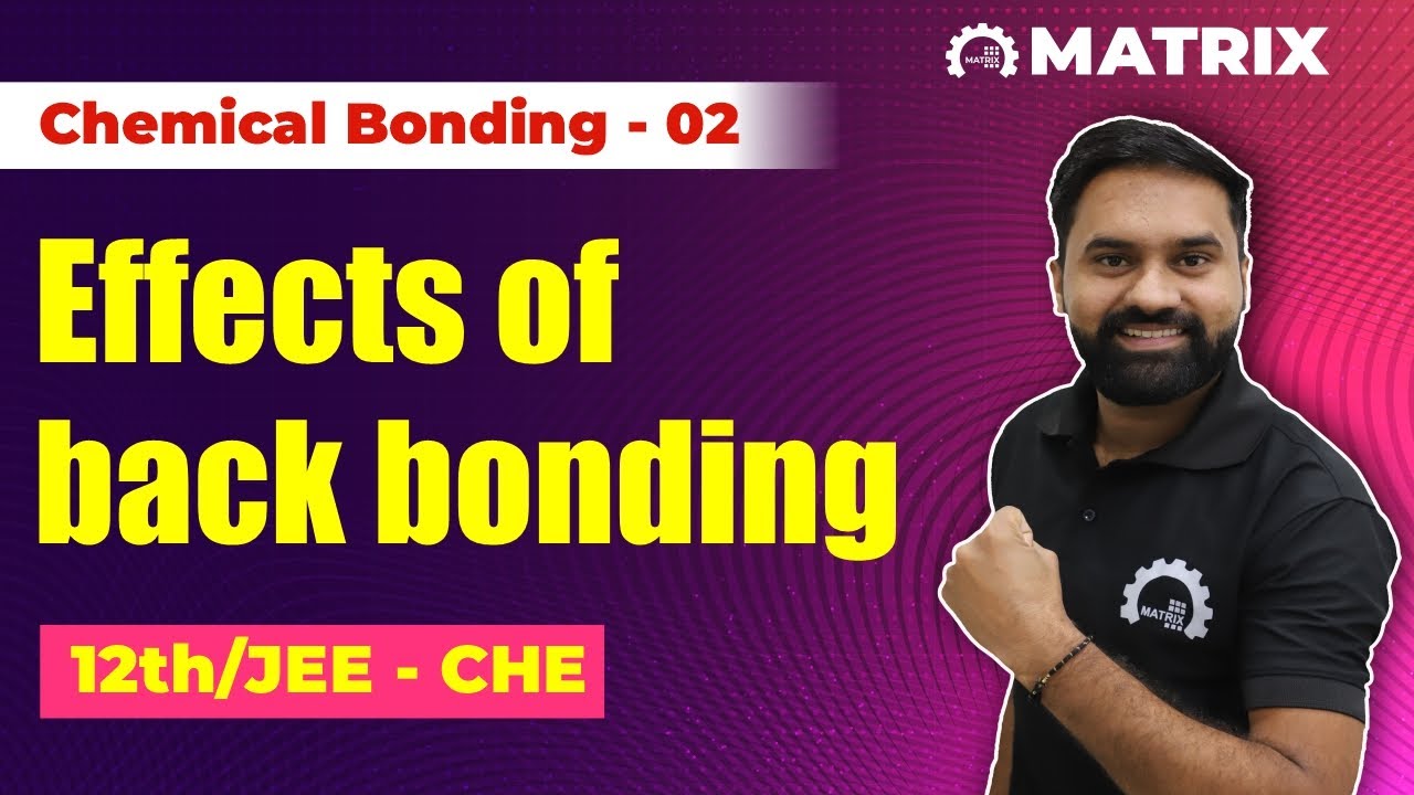 Effects of Back Bonding | Chemical Bonding | Chemistry | Class 12 | JEE Main | Matrix Sikar