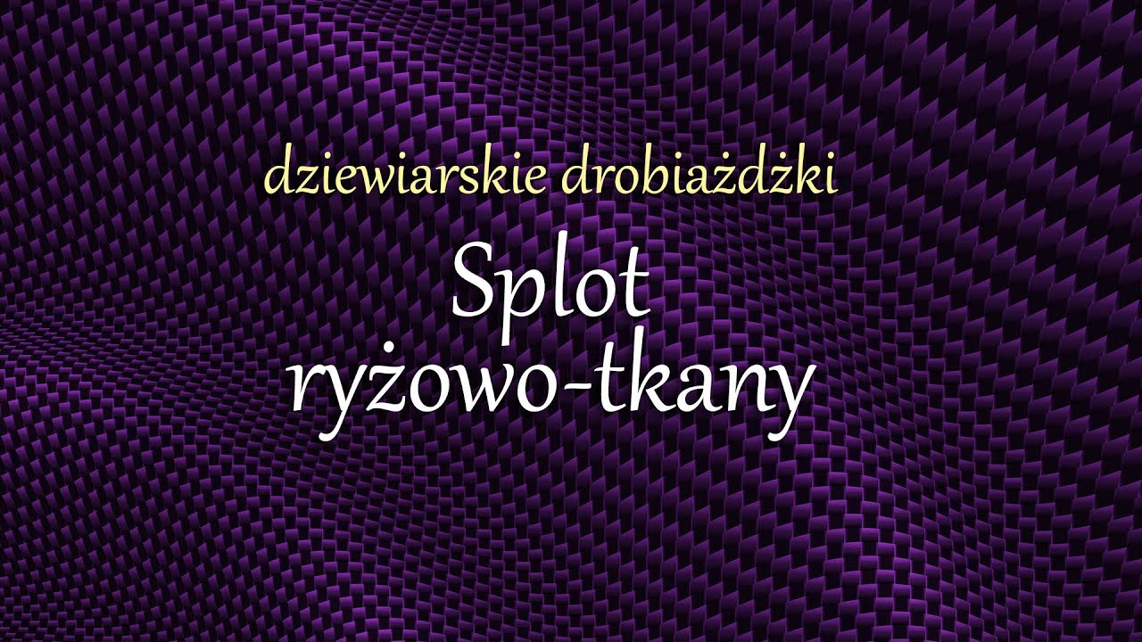 Dziewiarskie Drobiażdżki - splot ryżowo-tkany