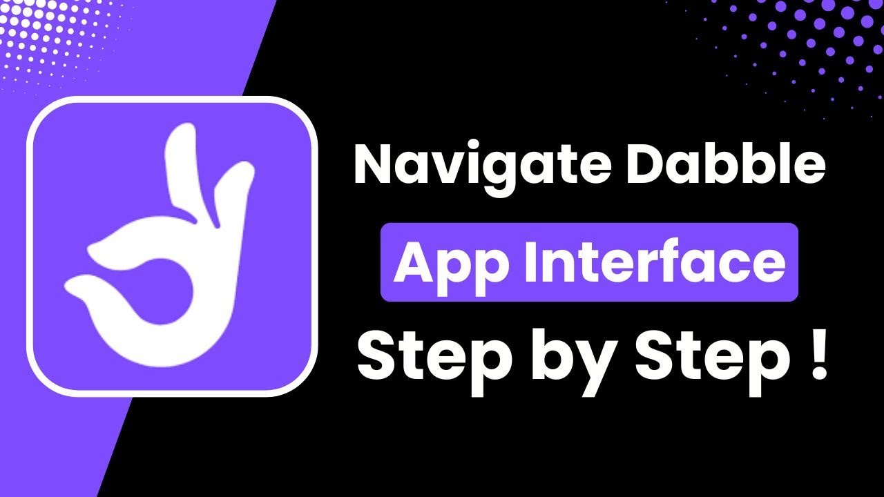 Navigating the Dabble App Interface | Tips on Efficiently Using the App's Features