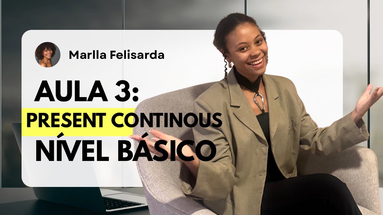 Aula 3 - Part 2 - Present continous - Saia do Zero com a Teacher Marlla