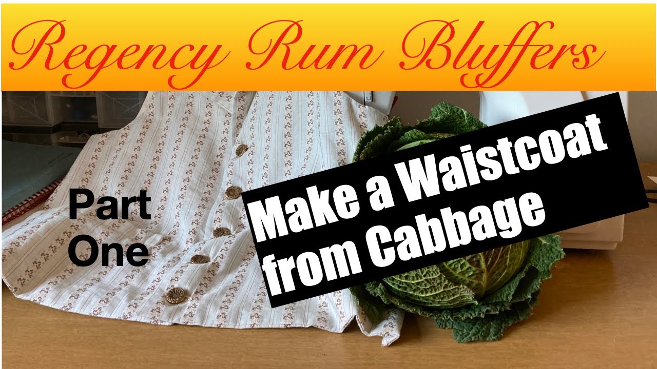 Make a Regency Waistcoat from Cabbage - Part 1 - Regency Rum Bluffers