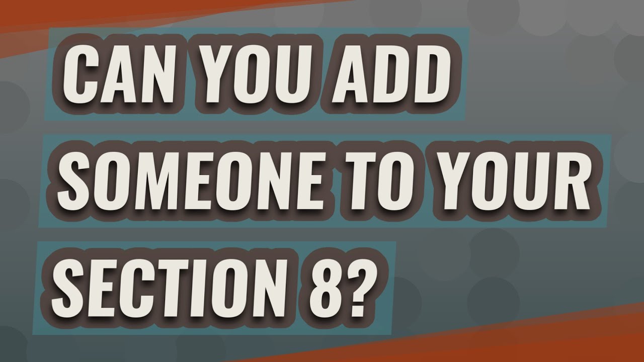 Can you add someone to your Section 8?