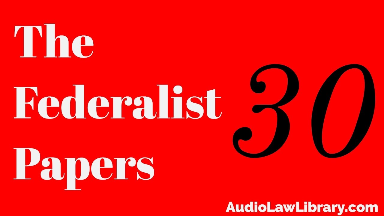 Federalist Papers - #30 Concerning the General Power of Taxation (Audiobook)