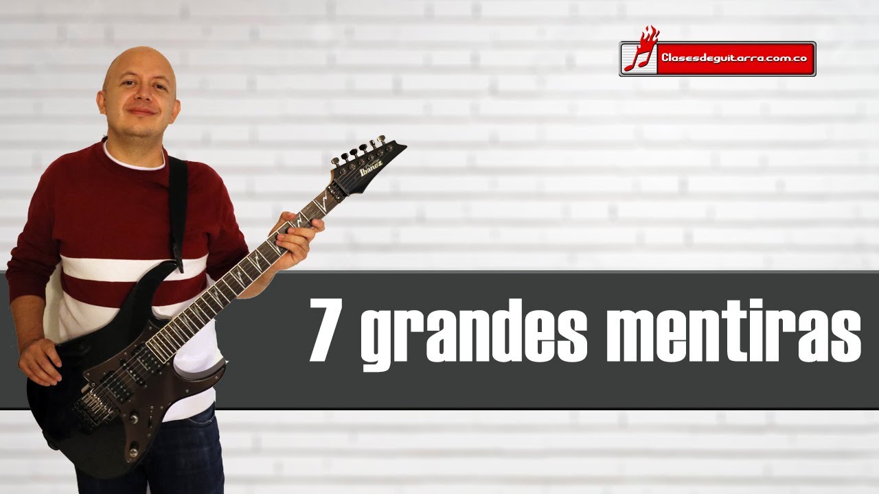 7 grandes mentiras acerca de aprender a tocar guitarra
