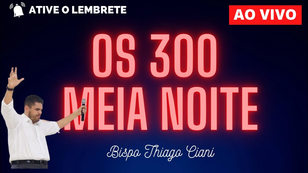 300 Da Meia Noite  - Bispo Thiago Ciani