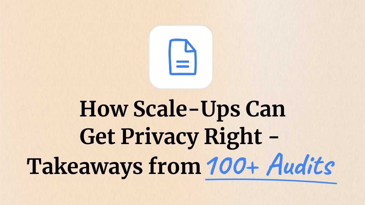 How Scale-Ups Can Get Privacy Right - Takeaways from 100+ Audits