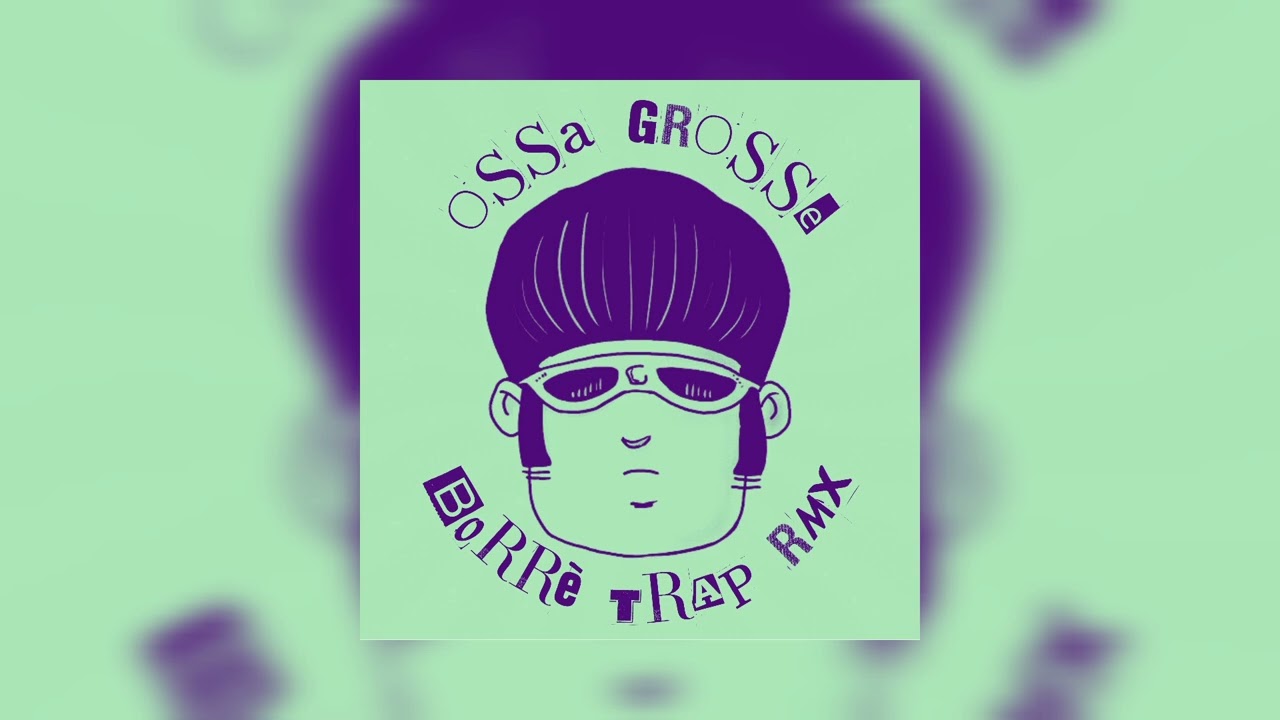 @TonyPitony - OSSA GROSSE (Borrè Trap RMX)