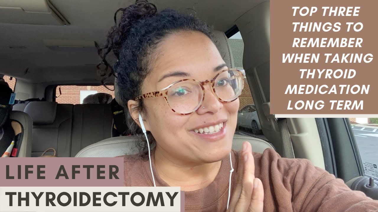 Life After Thyroidectomy: 3 Things to Know About Taking Thyroid Medication Longterm!