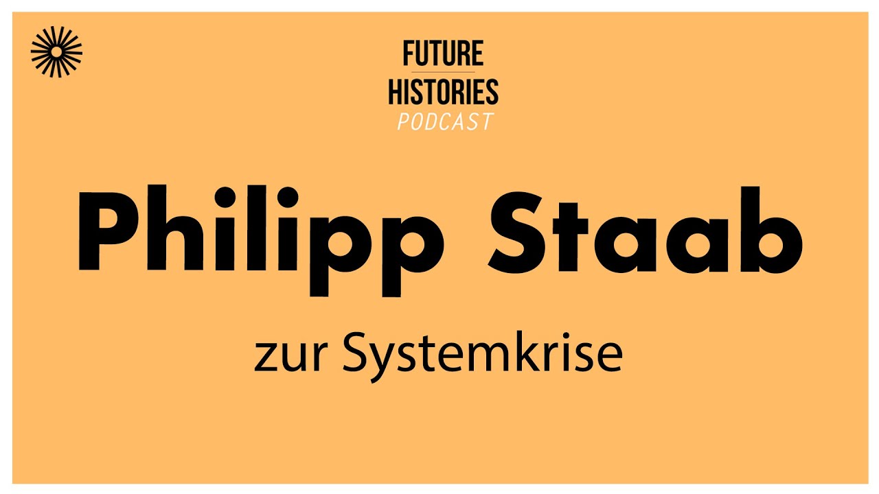 Philipp Staab zur Systemkrise | Future Histories S03E53