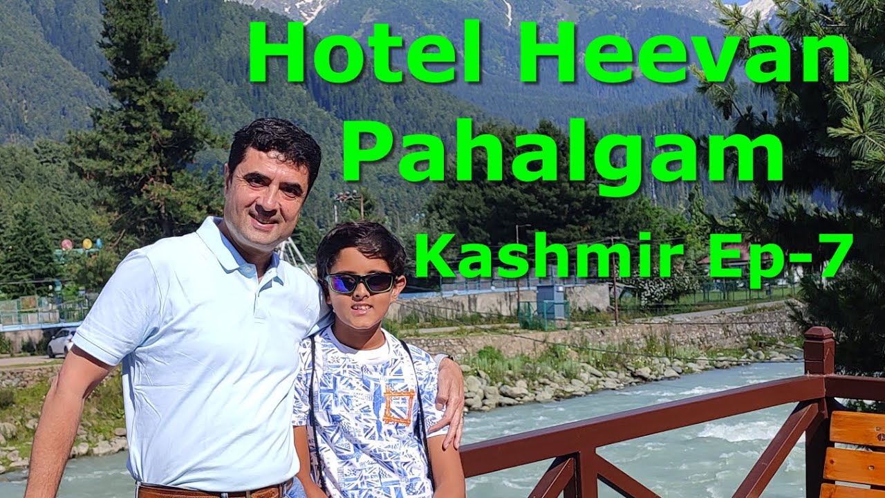 Hotel Heevan Pahalgam - Kashmir Ep-7