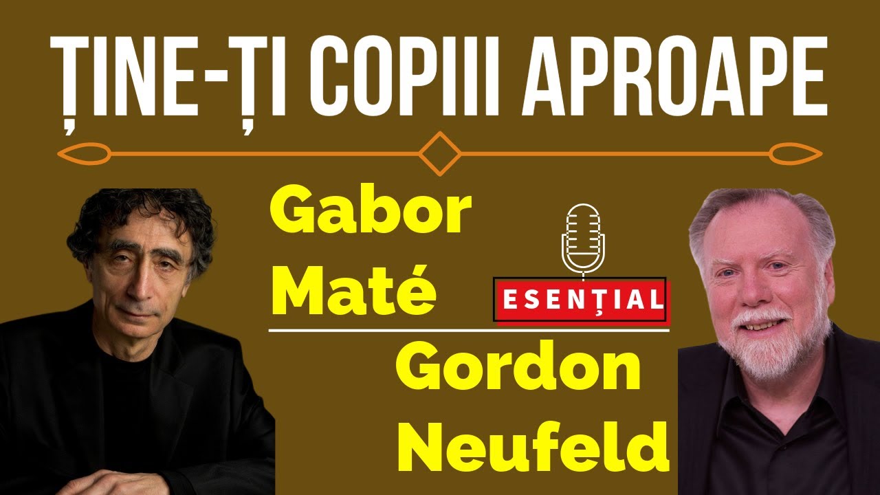 🔴Ține-ți Copiii Aproape | Cartea care îți va Schimba Viziunea despre Parenting| Gabor Maté & Neufeld