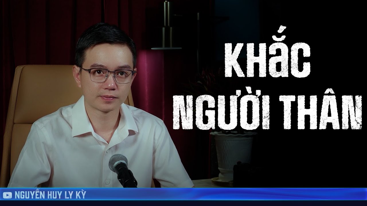 KHẮC NGƯỜI THÂN - Chuyện tâm linh đời thường Nguyễn Huy kể