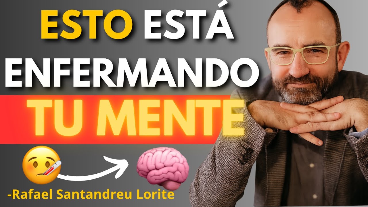 Esto es lo que ENFERMA tu MENTE (y c&oacute;mo EVITARLO) | Rafael Santandreu