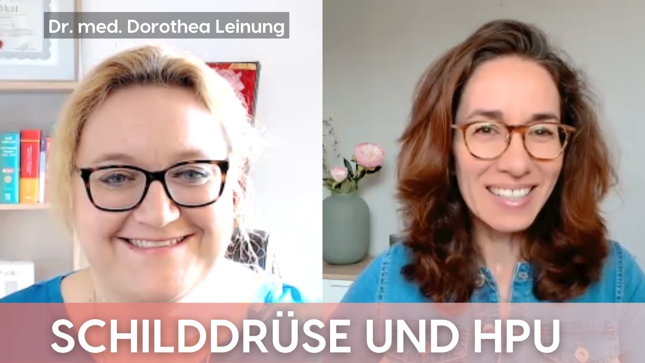 HPU und Schilddrüsenprobleme - was tun? - Interview mit Dr. med Dorothea Leinung (Schilddrüse, HPU)