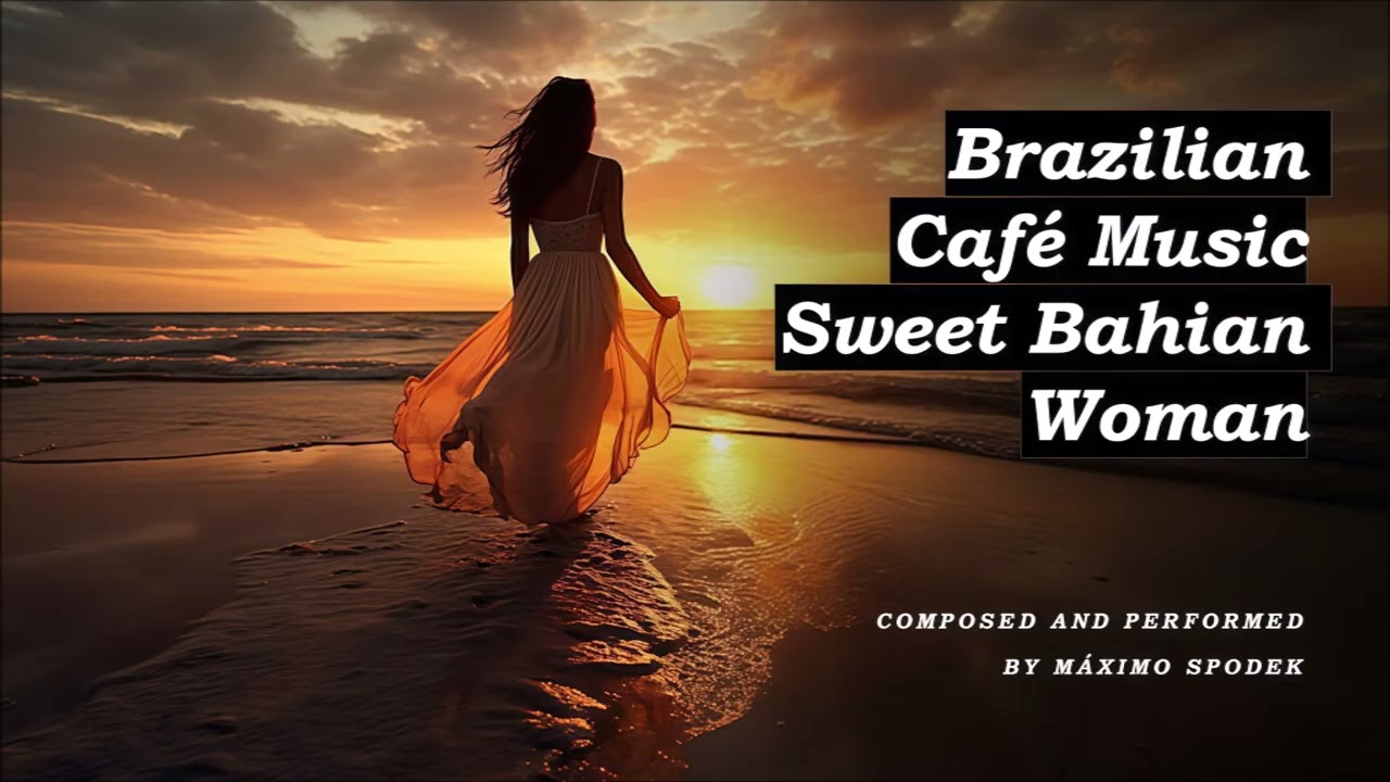 Brazilian Café Music, Sweet Bahian Woman, Romantic Bossa Nova, Samba and Piano Ballads, Instrumental