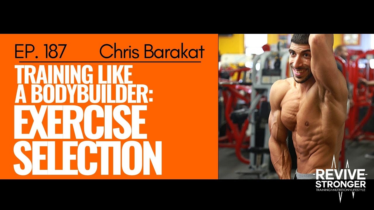 187: Christopher Barakat - Training like a bodybuilder: Exercise Selection
