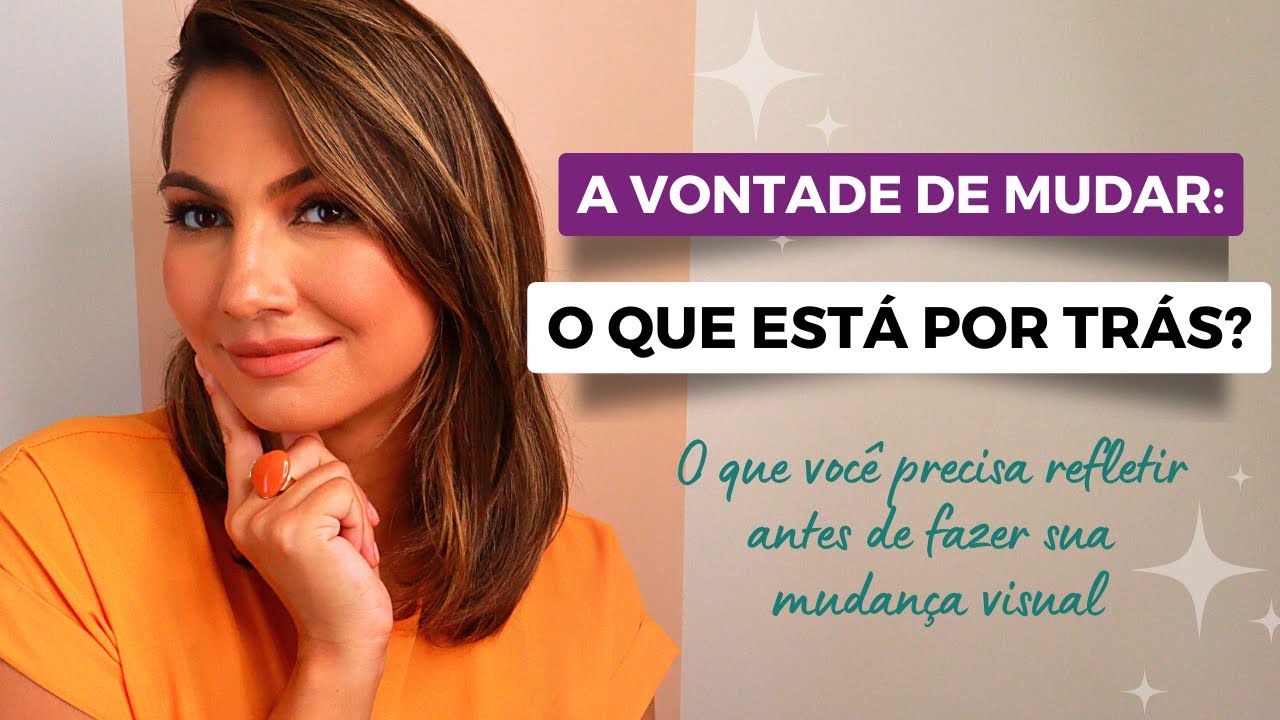 3 PONTOS QUE VOCÊ PRECISA REFLETIR ANTES DE FAZER UMA MUDANÇA VISUAL