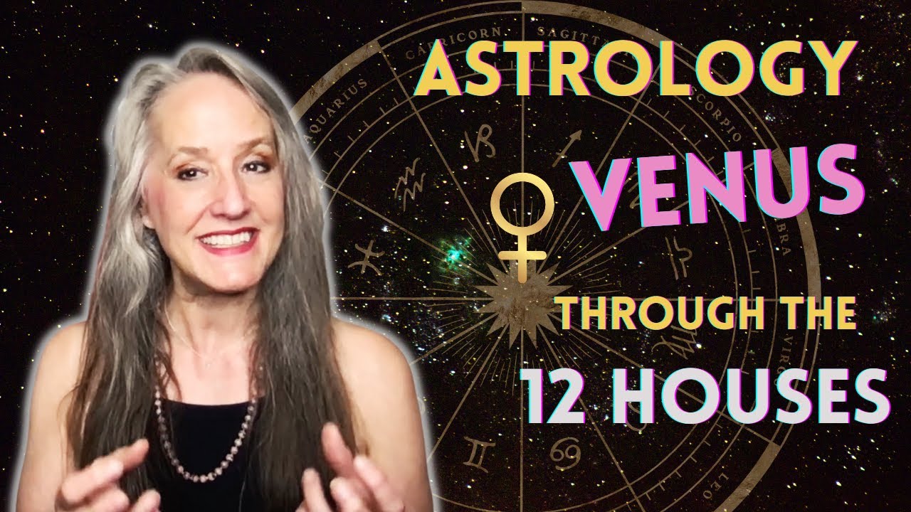 Venus ♀️ Through the Houses - Astrology Zodiac - Astrological 12 Houses