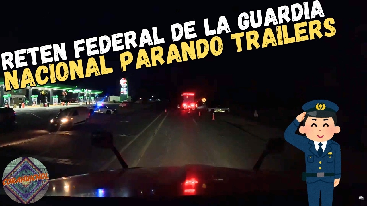 RETÉN  FEDERAL LA GUARDIA NACIONAL PARANDO TRÁILERS 
