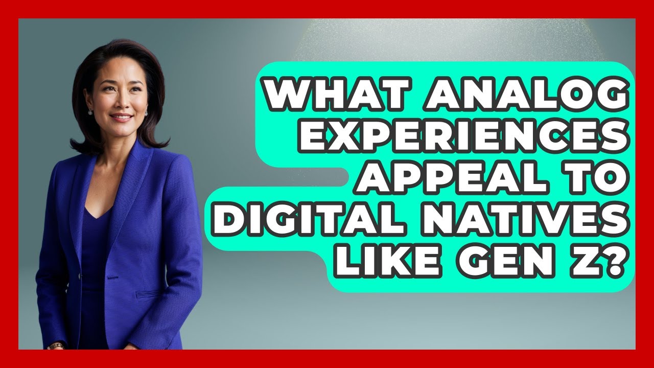 What Analog Experiences Appeal to Digital Natives Like Gen Z? | Gen Z Unfiltered News