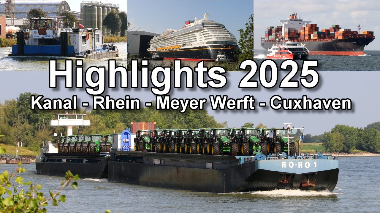 Highlights 2025 - Kanal - Rhein - Meyer Werft - Cuxhafen - Schifffahrt