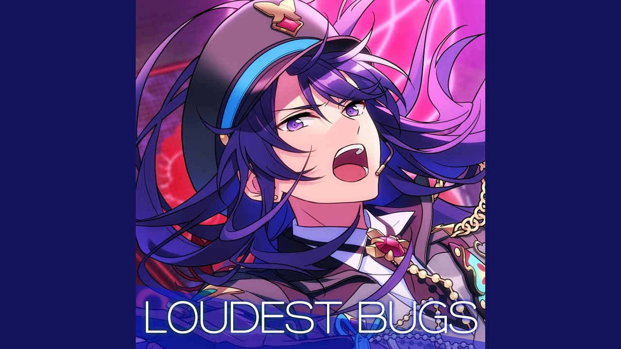 LOUDEST BUGS