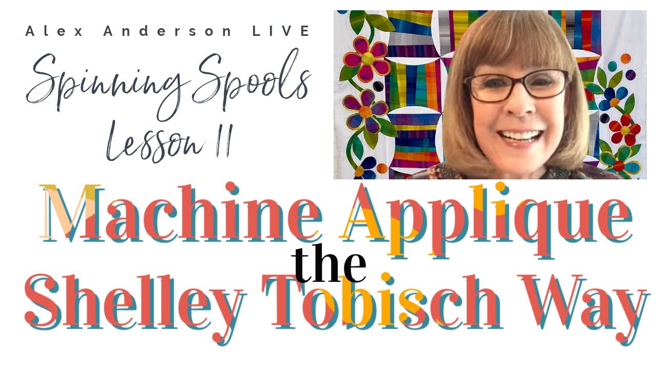 Alex Anderson LIVE - Spinning Spools Quilt #11 - Machine Applique the Shelley Tobisch Way