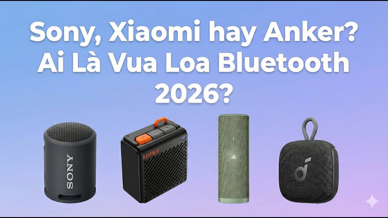 Sony, Xiaomi hay Anker? Ai Là Vua Loa Bluetooth 2026?