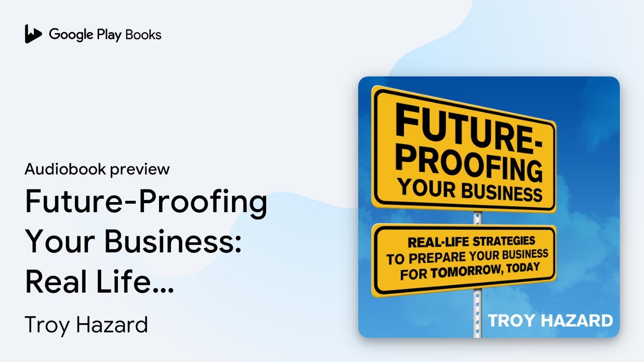 Future-Proofing Your Business: Real Life&hellip; by Troy Hazard &middot; Audiobook preview