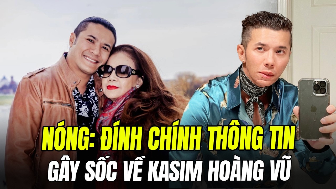 NÓNG: ĐÍNH CHÍNH THÔNG TIN VỀ KASIM HOÀNG VŨ