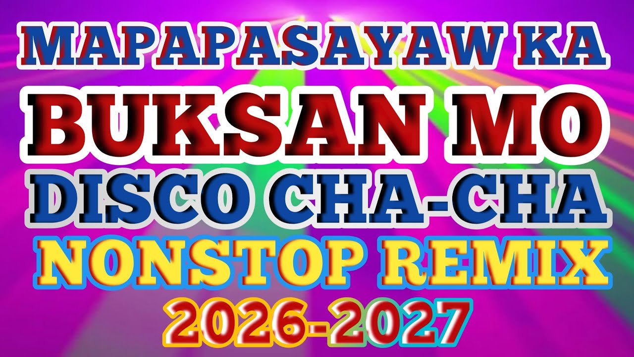 BUKSAN MO MAPAPASAYAW KA SA DISCO CHACHA REMIX NONSTOP 2026 💥
