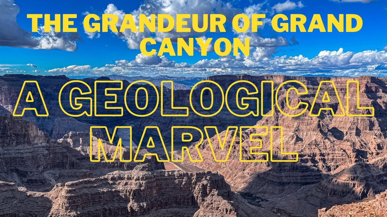 The Grandeur of Grand Canyon A Geological Marvel