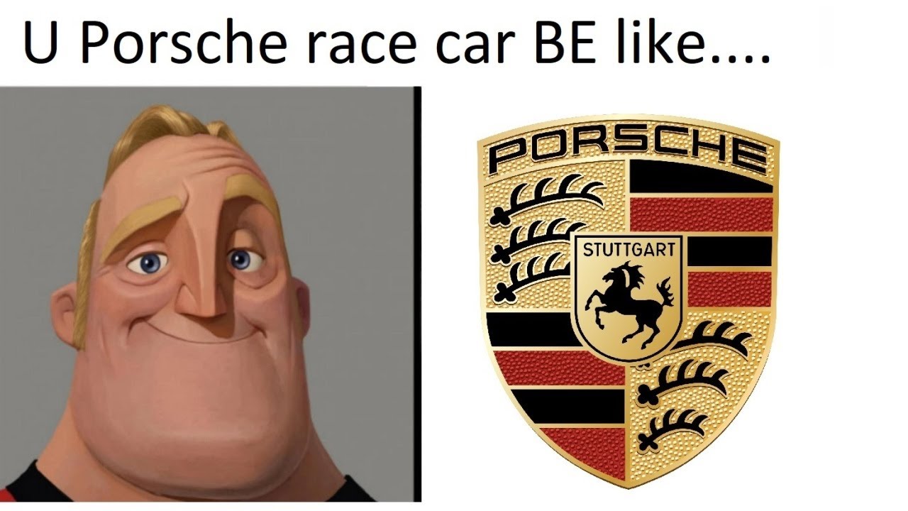 U Porsche race car Be like (Mr Incredible Becoming Uncanny in motorsport)