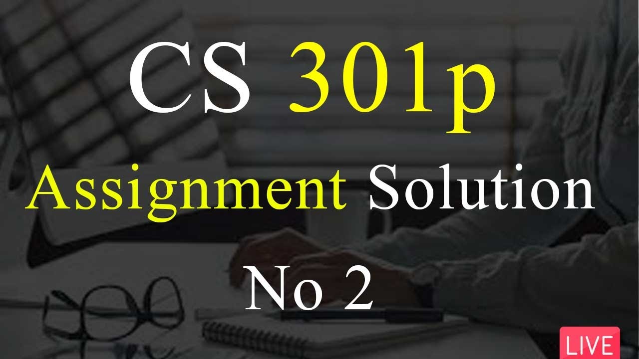 CS301p | Assignment Solution | Spring 2022 | 100% Correct Solution | VU Mentor #assignmentsolution
