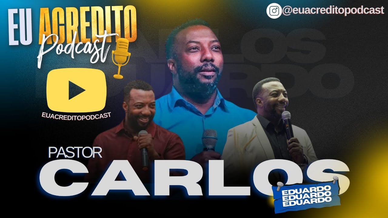 PASTOR CARLOS EDUARDO | EU ACREDITO PODCAST