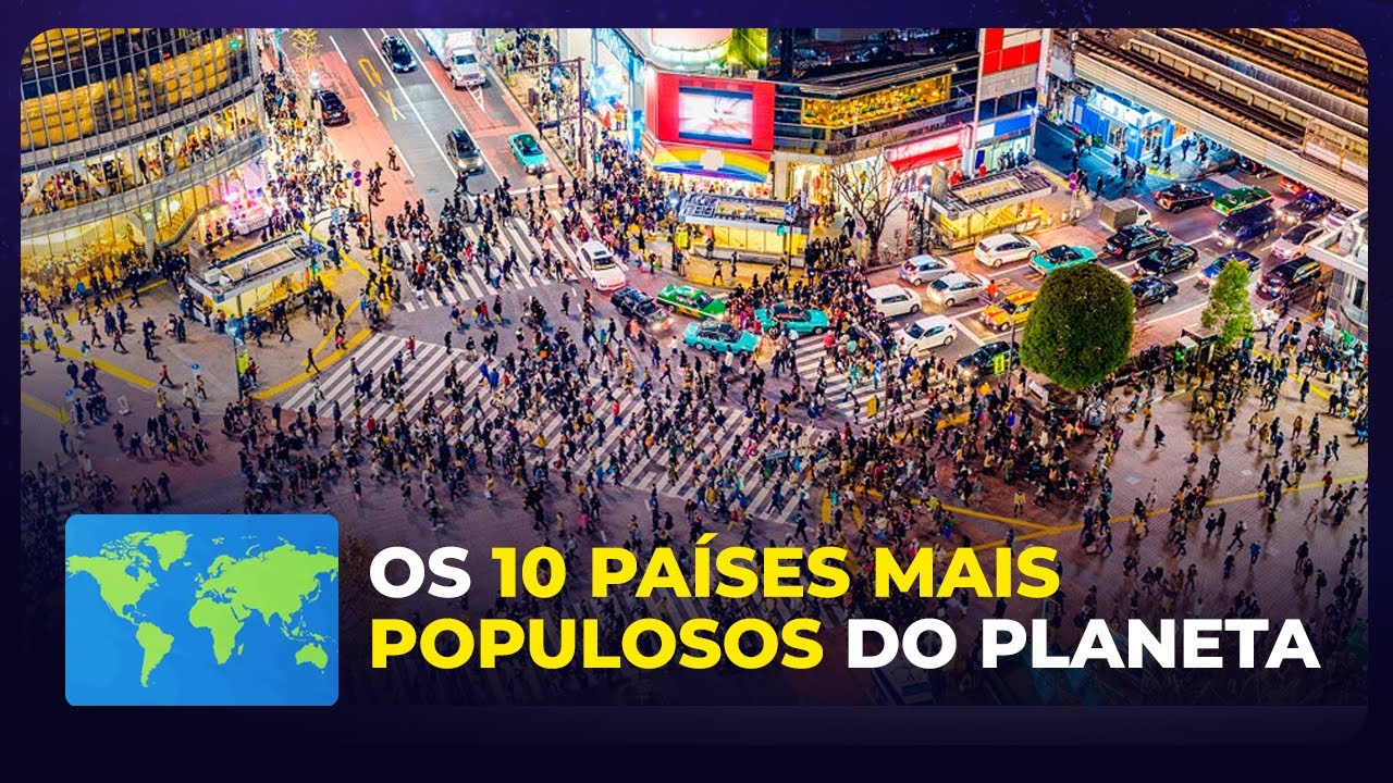 Os 10 países mais populosos do mundo