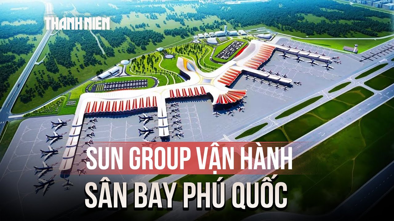 Sân bay Phú Quốc sẽ được vận hành bởi Sun Group từ ngày 1.1.2026