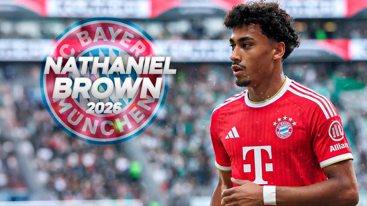 Nathaniel Brown - Welcome Bayern M&uuml;nchen? - 2026ᴴᴰ