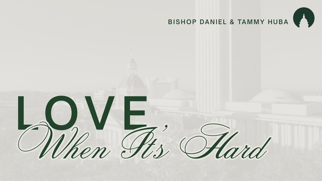 Love When It's Hard | Bishop Daniel & Tammy Huba