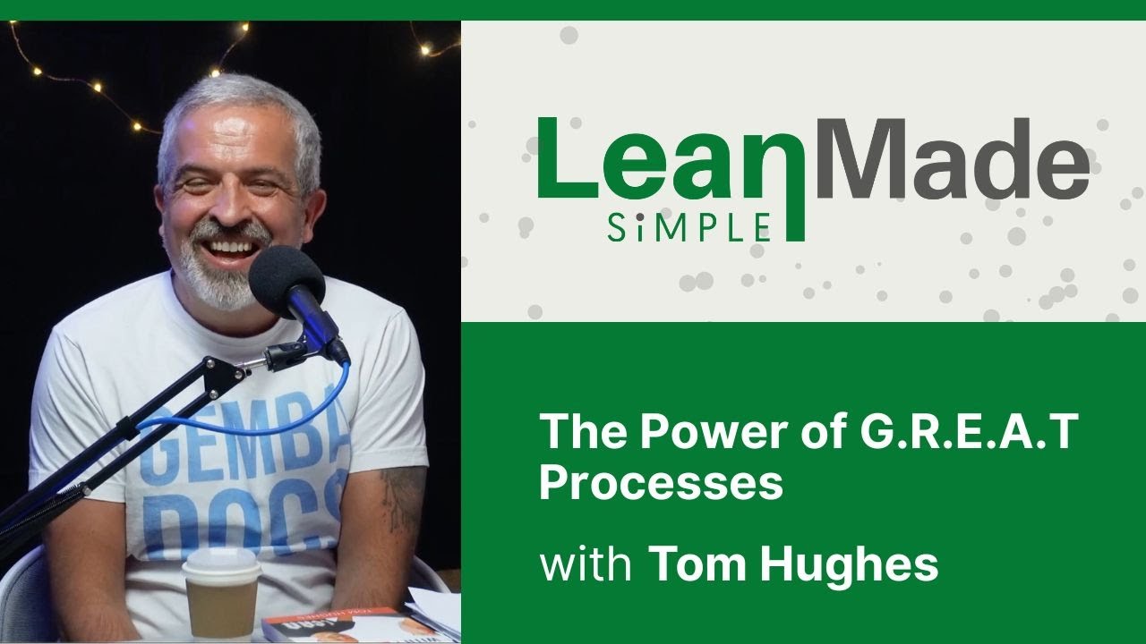 The Power of G.R.E.A.T Processes | Tom Hughes | GembaDocs