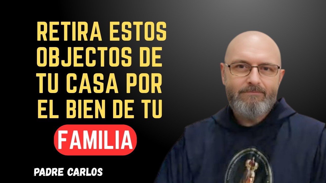 🎥 RETIRA ESTOS OBJETOS DE TU CASA POR EL BIEN DE TU FAMILIA PADRE CARLOS SPAHN