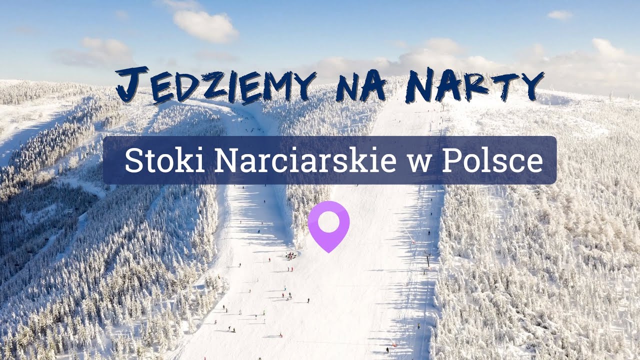 STOKI NARCIARSKIE W POLSCE   Zakopane, Białka Tatrzańska, Szczyrk, Krynica Zdr&oacute;j, Zieleniec