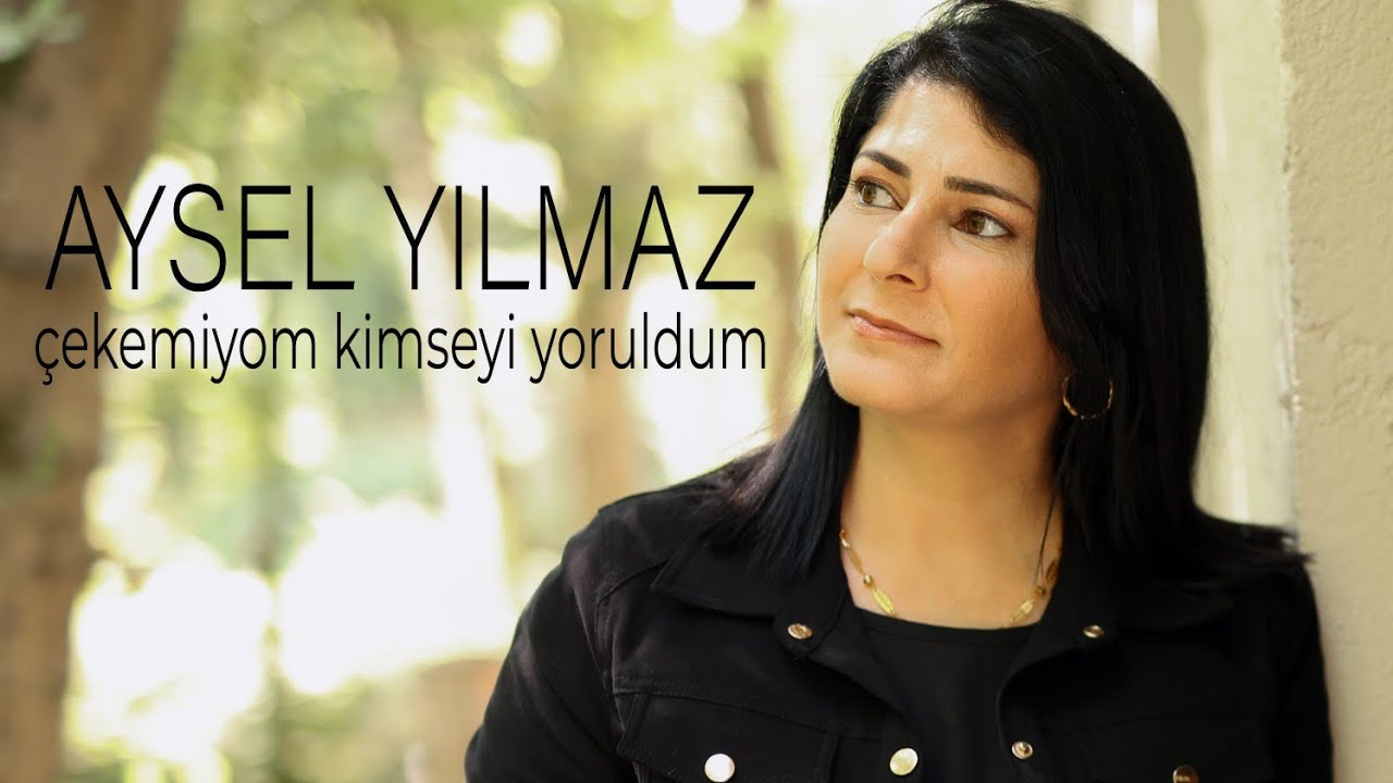 Aysel Yılmaz-Çekemiyom Kimseyi Yoruldum