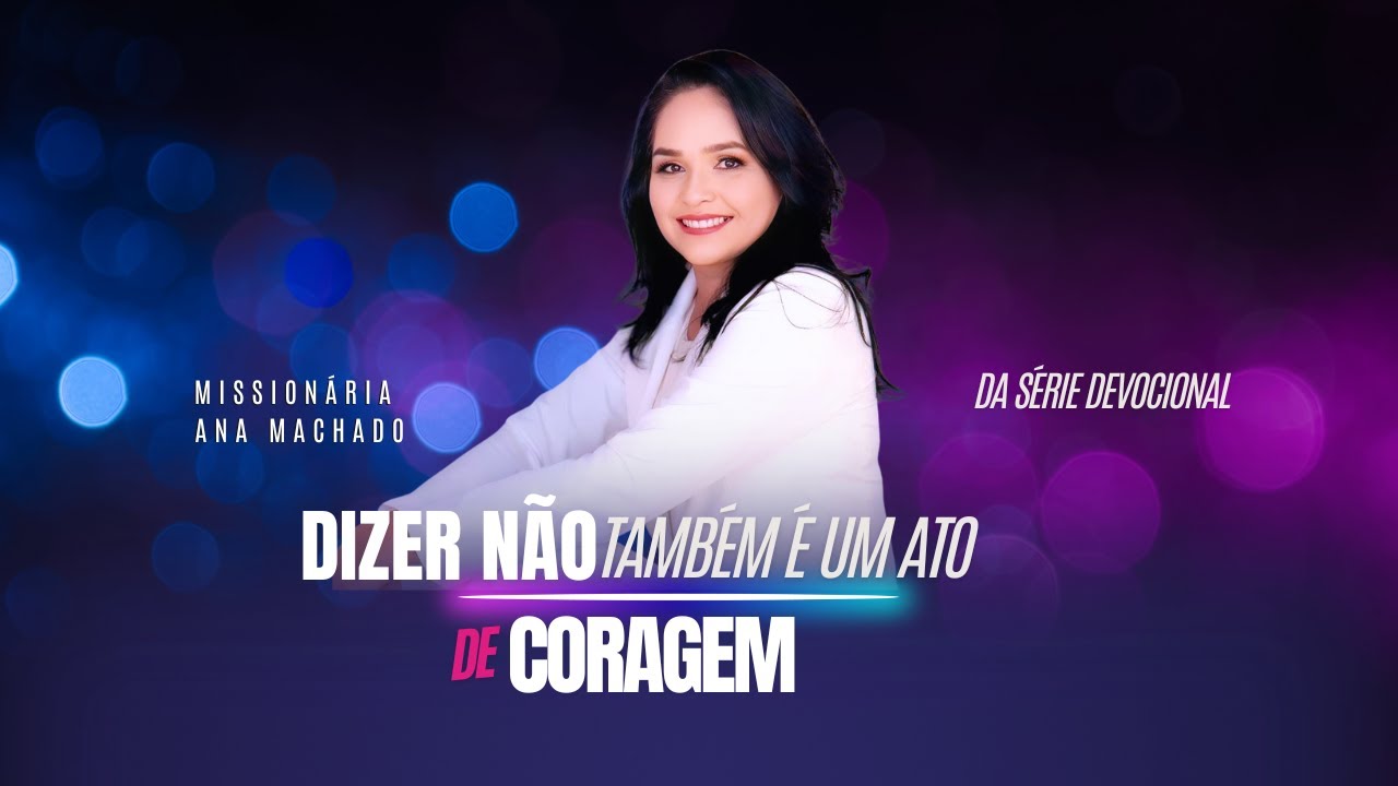 Dizer não também é um ato de coragem | #devocional Dia 06 - Ana Machado
