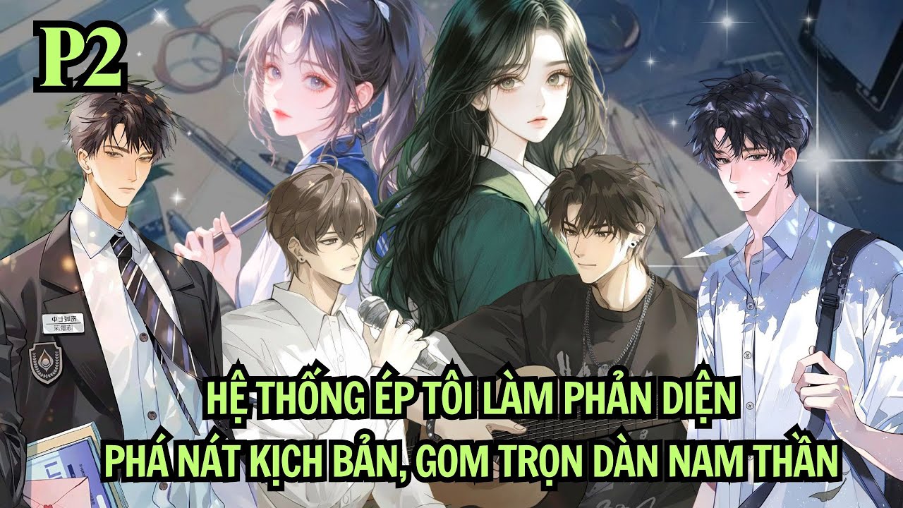 HỆ THỐNG ÉP TÔI LÀM PHẢN DIỆN - PHÁ NÁT KỊCH BẢN - GOM TRỌN DÀN NAM THẦN | P2